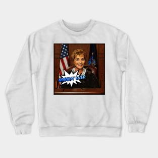 I Watch Too Much Judge Judy Said Nobody Ever Crewneck Sweatshirt